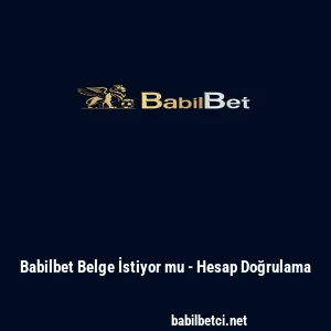 Babilbet Belge İstiyor mu - Hesap Doğrulama