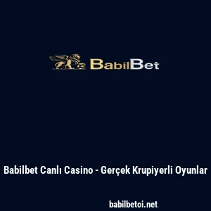 Babilbet Canlı Casino - Ger&ccedil;ek Krupiyerli Oyunlar
