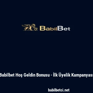 Babilbet Hoş Geldin Bonusu - İlk Üyelik Kampanyası