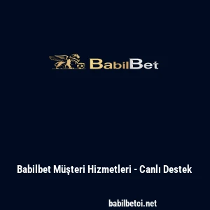 Babilbet M&uuml;şteri Hizmetleri - Canlı Destek