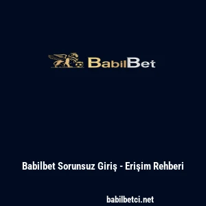 Babilbet Sorunsuz Giriş - Erişim Rehberi